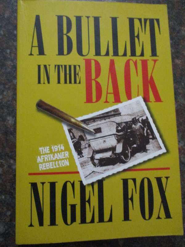 A Bullet in the Back  The 1914 Afrikaner Rebellion  Nigel Fox
