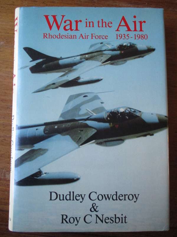 War in the Air Rhodesian Air Force 1935-1980  Dudley Cowderoy & Roy C Nesbit