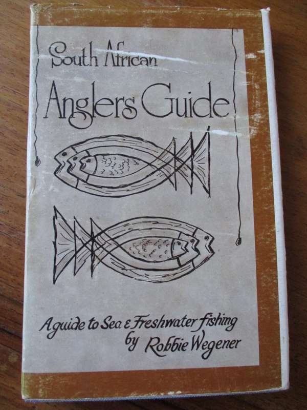 South African Anglers Guide A guide to Sea and Freshwater fishing by Robbie Wegener
