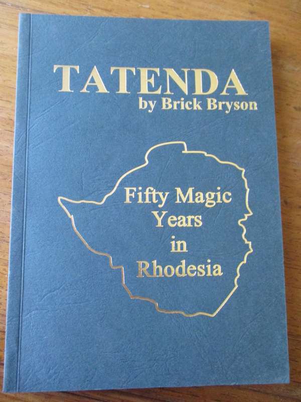 SIGNED. TATENDA  Fifty Magic Years in Rhodesia by Brick Bryson
