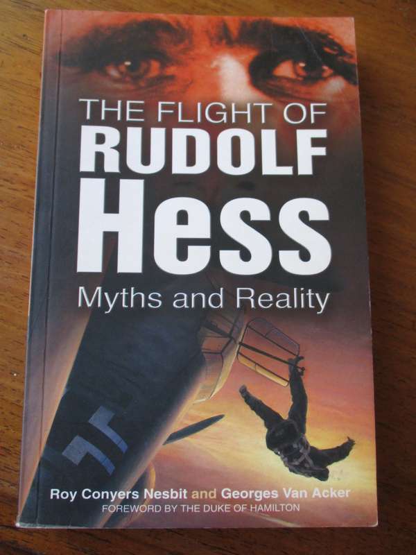 The Flight of Rudolf Hess Myths and Reality R.C. Nesbit and G van Acker