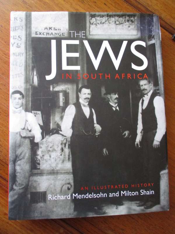 THE JEWS IN SOUTH AFRICA  An illustrated history Richard Mendelsohn amd Milton Shain