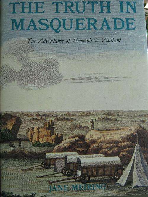 The Truth in Masquerade. The Adventures of Francois le Vaillant. By Jane Meiring