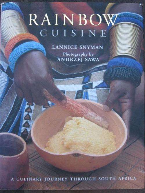 RAINBOW CUISINE. A Culinary Journey Through South Africa. Lannice Snyman