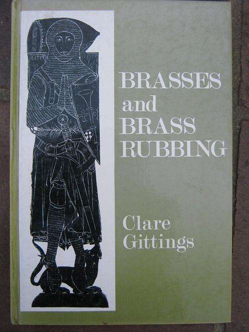 BRASSES and BRASS RUBBING. By Clare Gittings