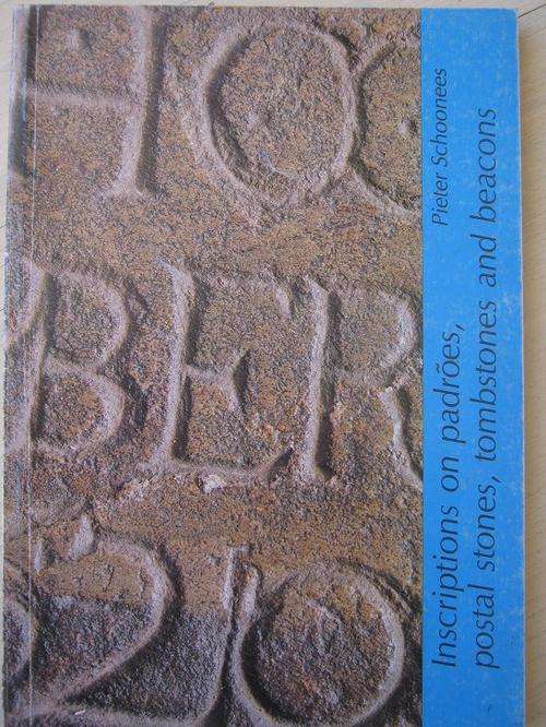 Inscriptions on padroes, postal stones, tombstones and beacons. Pieter Schoonees