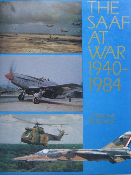 THE SAAF AT WAR 1940-1984. JS Bouwer and MN Louw