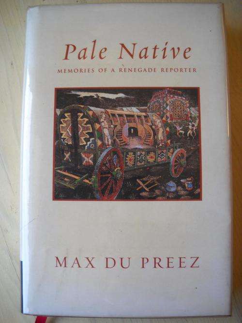 Pale Native. MAX DU PREEZ. Memories of a Renegade Reporter
