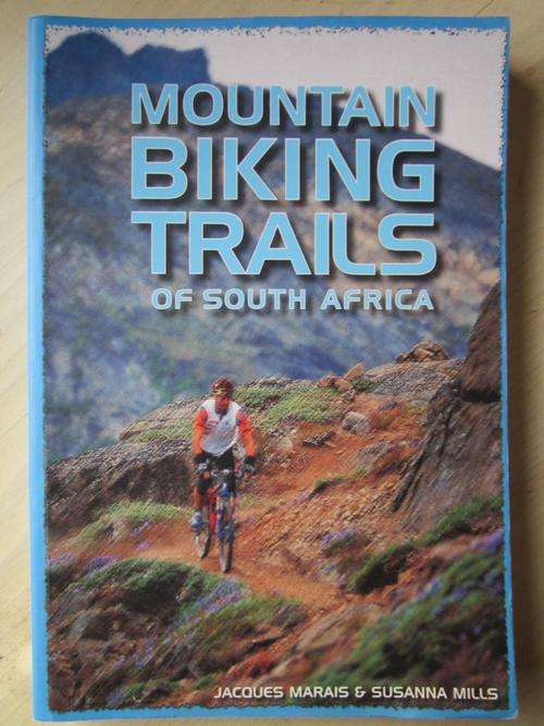 MOUNTAIN BIKING TRAILS of South Africa. By Jacques Marais and Susanna Miles