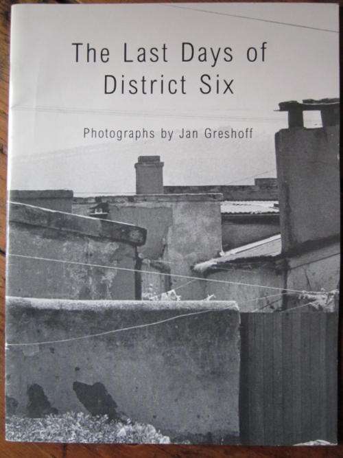 THE LAST DAYS OF DISTRICT SIX. Photographs by Jan Greshoff