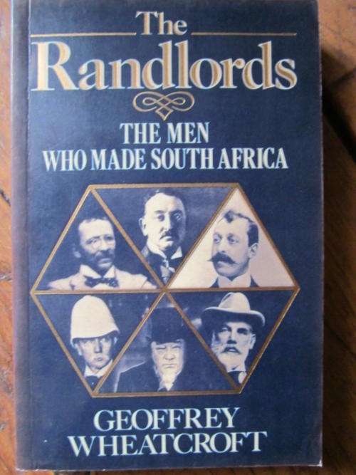 The Randlords. The Men who made South Africa. Geoffrey Wheatcroft