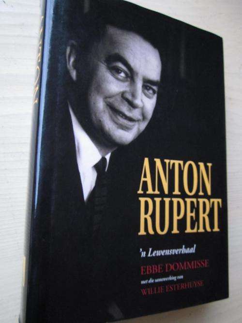 ANTON RUPERT. 'n Lewensverhaal. Deur Ebbe Dommisse