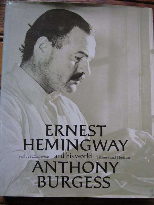 ERNEST HEMINGWAY and his world. By Anthony Burgess
