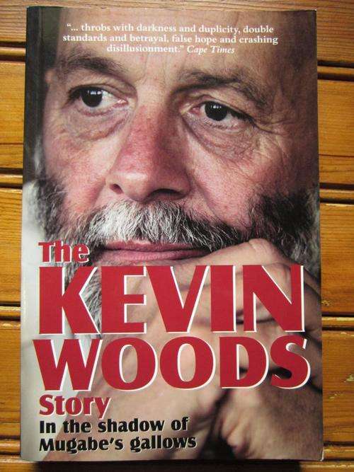 THE KEVIN WOODS STORY. In the shadow of Mugabe's gallows