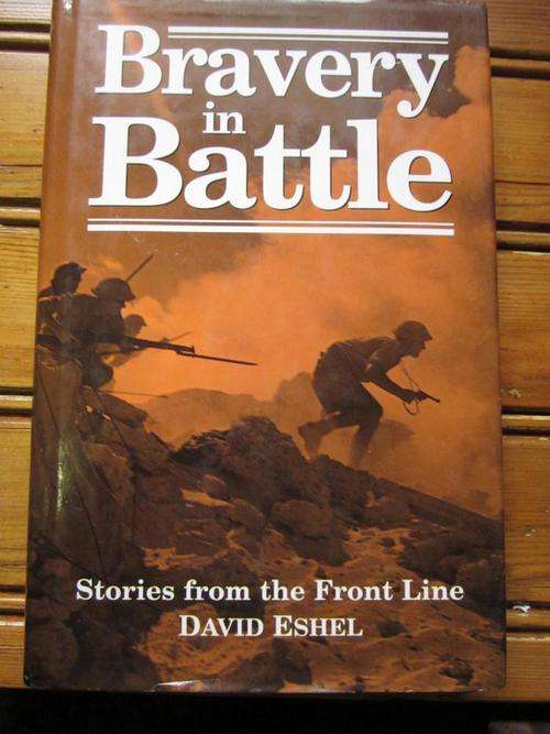 BRAVERY IN BATTLE. Stories from the Front Line. David Eshel