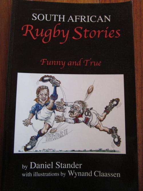 South African RUGBY STORIES. Funny and True. By Daniel Stander. Illustrations Wynand Claassen