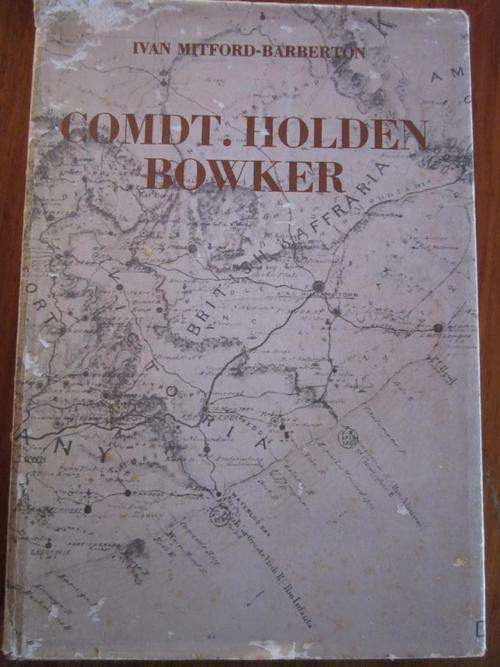 COMDT. HOLDEN BOWKER. By Ivan Mitford-Barberton. An 1820 Settler book