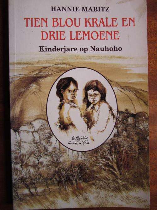 Tien Blou Krale en Drie Lemoene. KINDERJARE OP NAUHOHO - Suid-Rhodesie. Hannie Maritz