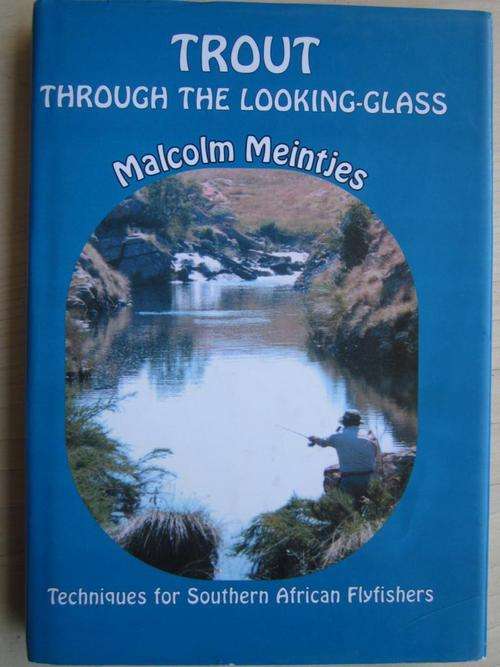 TROUT through the looking-glass. MALCOLM MEINTJES. Techniques for South African Flyfishers
