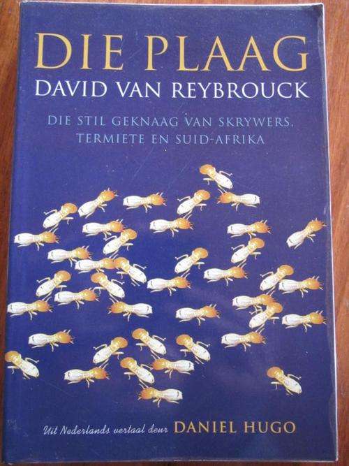 Die Plaag. Die Stil Geknaag van Skrywers, Termiete en Suid-Afrika. David van Reybrouck
