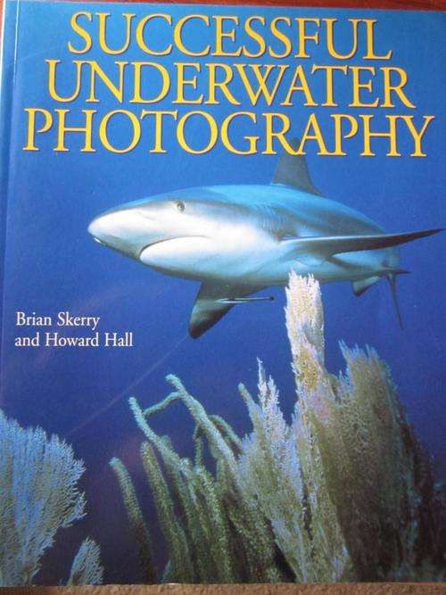 Successful Underwater Photography. Brian Skerry and Howard Hill