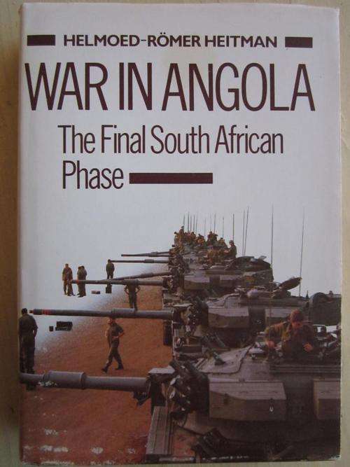 Helmoed-Romer Heitman. WAR IN ANGOLA. The Final South African Phase