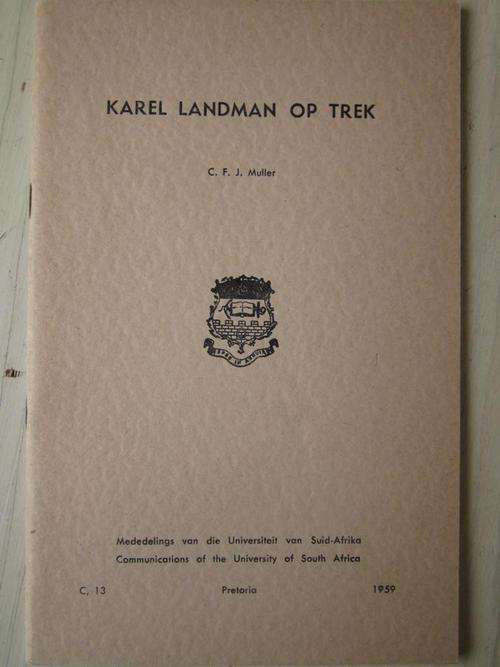 Karel Landman op Trek. Van Melkhouteboom na Bloukransrivier. Deur C.F.J. Muller