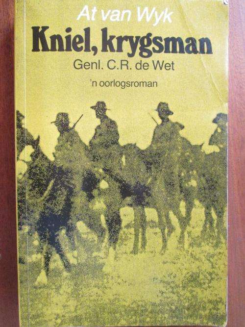 Genl. CR de Wet - 'n oorlogsroman. KNIEL, KRYGSMAN. At van Wyk