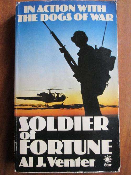 In Action with the Dogs of War. SOLDIER OF FORTUNE. Al Venter