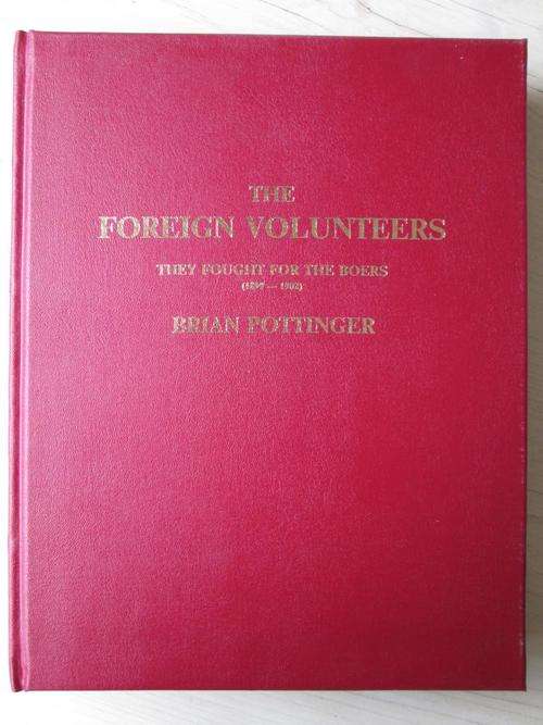 THE FOREIGN VOLUNTEERS - they fought for the Boers 1899-1902. Brian Pottinger. LIMITED EDITION