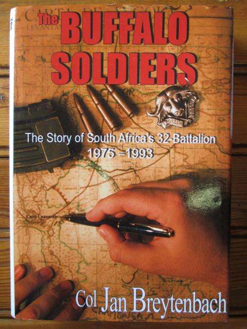THE BUFFALO SOLDIERS. The Story of South Africa's 32-Battalion 1975-1993. Jan Breytenbach