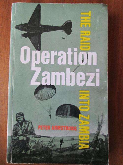 OPERATION ZAMBEZI. The Raid into Zambia. Peter Armstrong