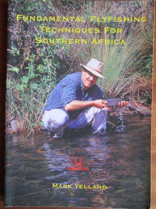 Fundamental Flyfishing Techniques for Southern Africa. Mark Yelland