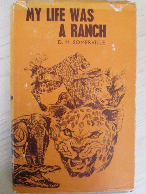My Life was a Ranch. DM Somerville. A story of early days of settlement in the Sabi Valley