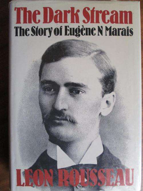The Dark Stream. THE STORY OF EUGENE MARAIS. Leon Rousseau