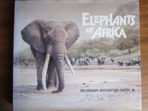 ELEPHANTS OF AFRICA. Paul Bosman & Anthony Hall-Martin