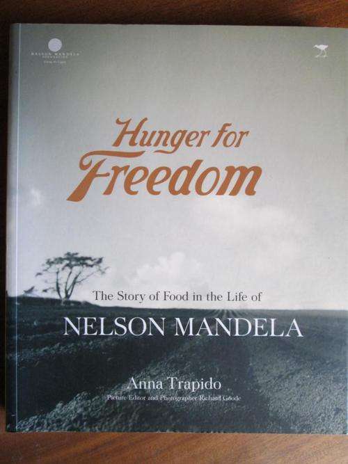 HUNGER FOR FREEDOM - The Story of Food in the Life of Nelson Mandela. Anna Trapido