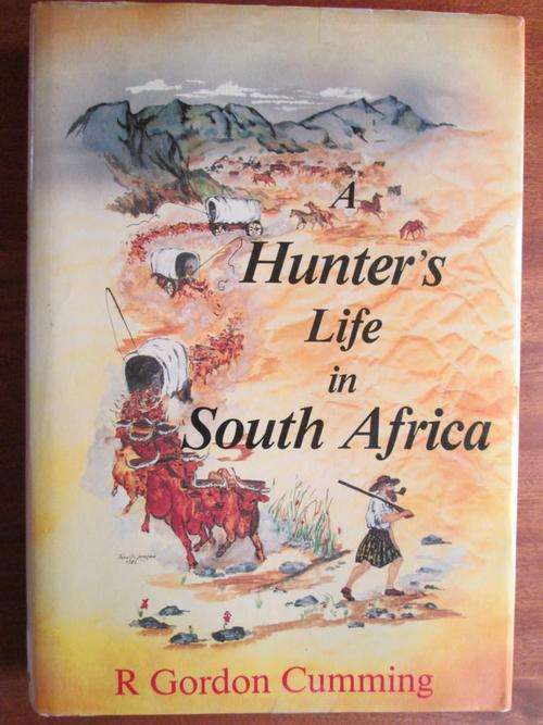 A HUNTER'S LIFE IN SOUTH AFRICA. R Gordon Cumming