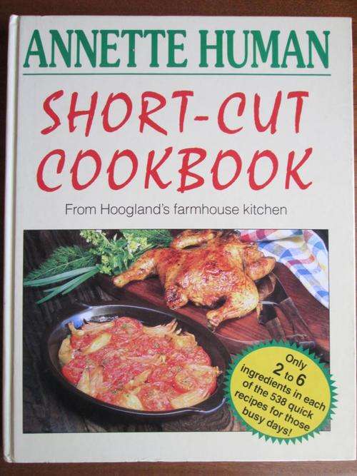 Annette Human. The short-cut cookbook. From Hoogland's Farmhouse Kitchen