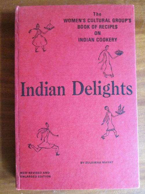 Zuleikha Mayat. INDIAN DELIGHTS. The Women's Cultural Group's Book of Recipes on Indian Cookery