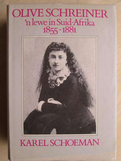 Olive Schreiner - 'n lewe in Suid-Afrika 1855-1881. KAREL SCHOEMAN