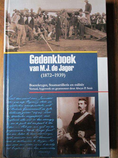 GETEKEN. Alwyn P Smit. GEDENKBOEK M.J. DE JAGER 1872-1939. Boerekryger, Staatsartilleris, Militer