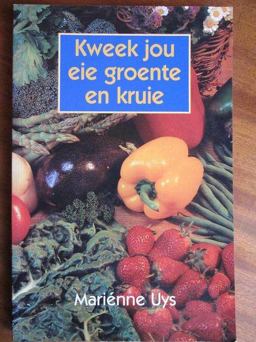 Kweek jou eie groente en kruie. Marienne Uys