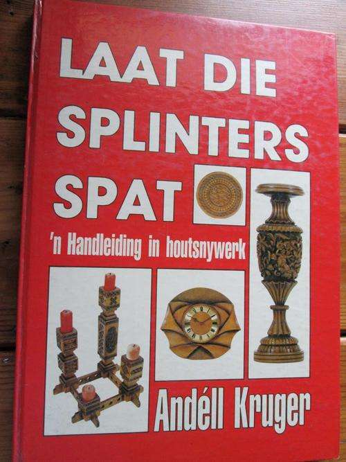 Laat die splinters spat. 'n Handleiding in Houtsnywerk. Andell Kruger