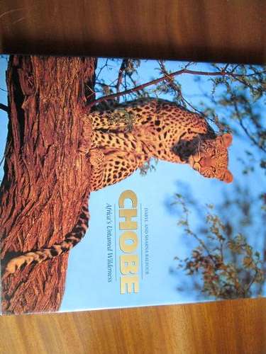 CHOBE. Africa's Untamed Wilderness. Daryl & Sharna Balfour