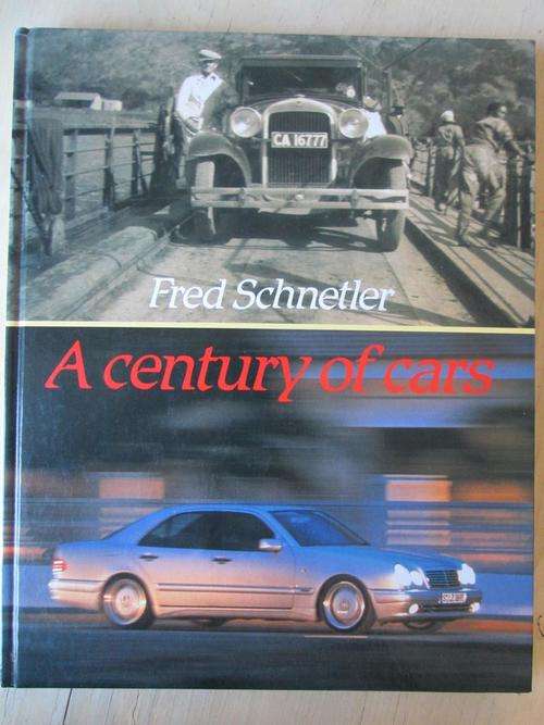 A CENTURY OF CARS. A chronicle of the motor car in South Africa. FRED SCHNETLER
