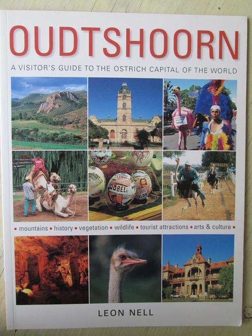 OUDTSHOORN. A visitor's guide to the ostrich capital of the world