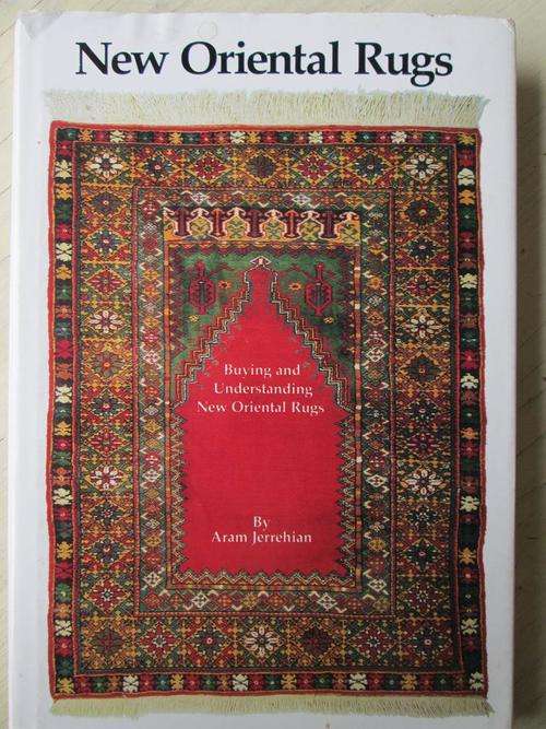 Buying and Understanding NEW ORIENTAL RUGS. By Aram Jerrehian