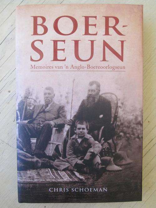 BOERSEUN. Memoires van 'n Anglo-Boereoorlogseun. Chris Schoeman