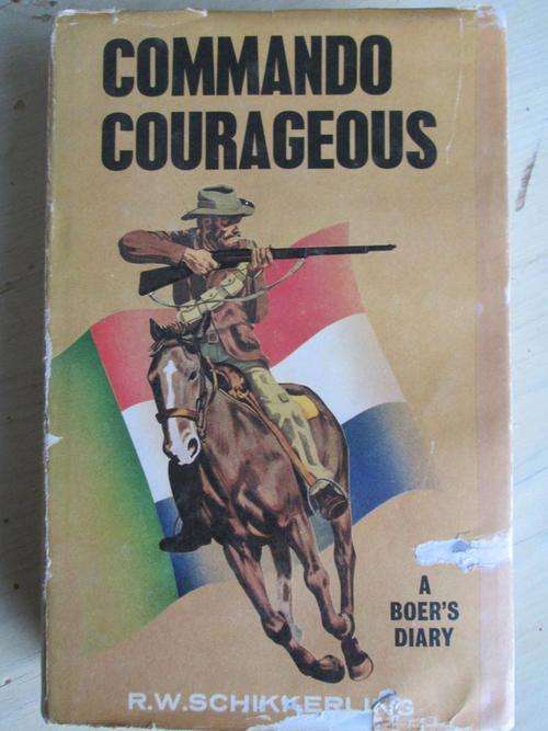 COMMANDO COURAGEOUS. A Boer's Diary. R.W. Schikkerling